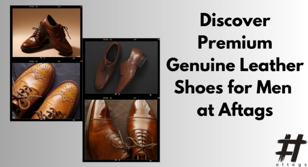 Discover Premium Genuine Leather Shoes for Men at Aftags